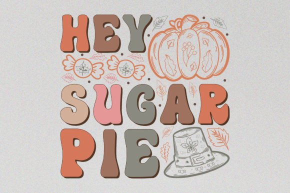 Hey Sugar Pie Thanksgiving Graphics for T-Shirt Designs