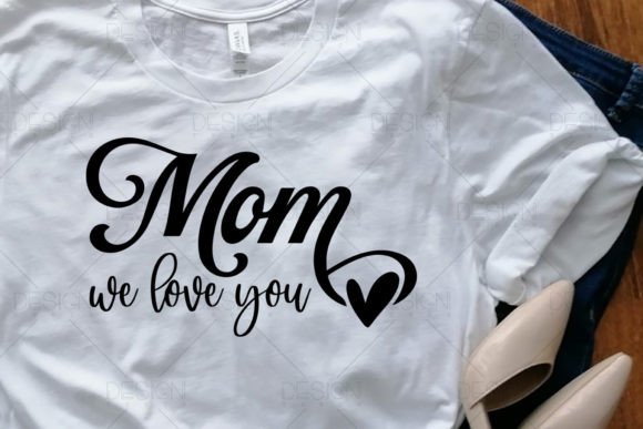 We Love You Mom Graphics for T-Shirt Designs